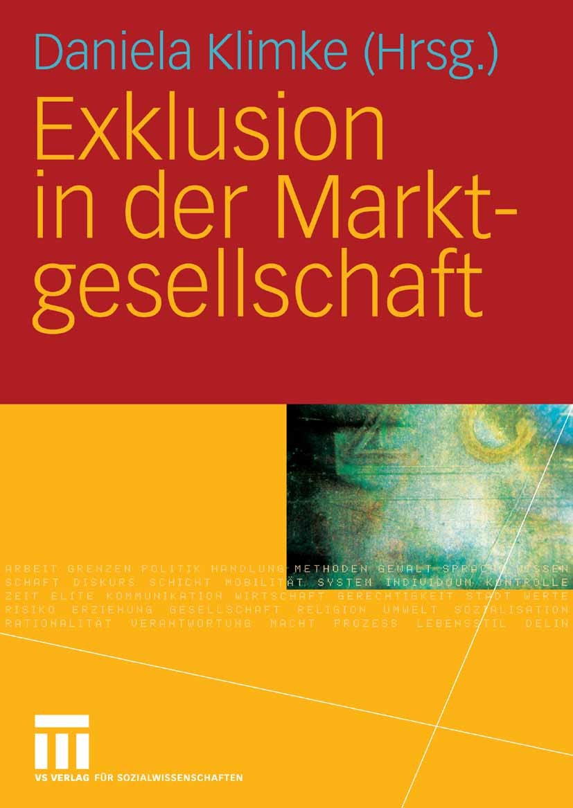 Titlebook: Exklusion in der Marktgesellschaft; Daniela Klimke Book 2008 VS Verlag für Sozialwissenschaften | Springer Fachmedien Wiesbaden GmbH, Wies Titlebook: Exklusion in der Marktgesellschaft; Daniela Klimke Book 2008 VS Verlag für Sozialwissenschaften | Springer Fachmedien Wiesbaden GmbH, Wies