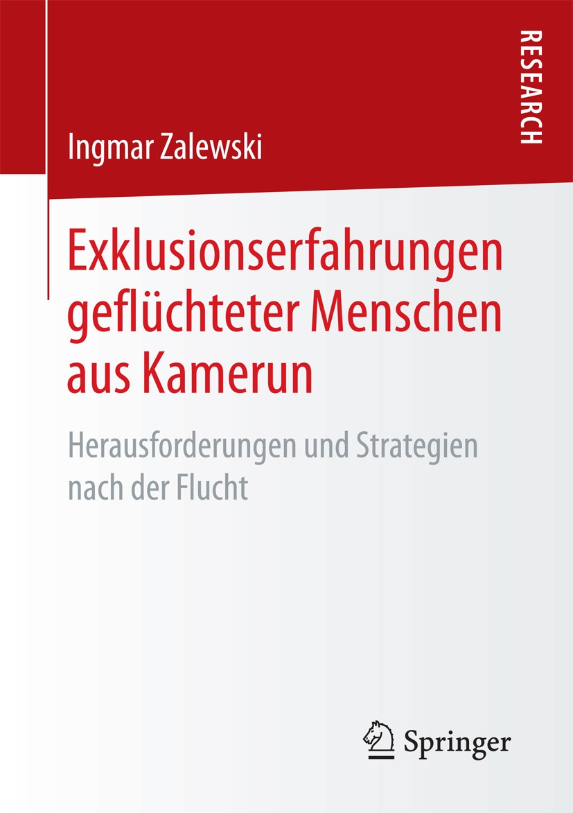 Titlebook: Exklusionserfahrungen geflüchteter Menschen aus Kamerun; Herausforderungen un Ingmar Zalewski Book 2017 Springer Fachmedien Wiesbaden GmbH Titlebook: Exklusionserfahrungen geflüchteter Menschen aus Kamerun; Herausforderungen un Ingmar Zalewski Book 2017 Springer Fachmedien Wiesbaden GmbH