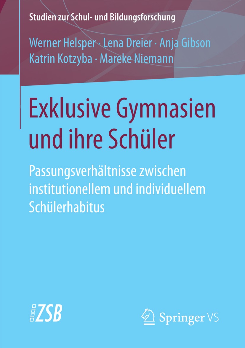 Titlebook: Exklusive Gymnasien und ihre Schüler; Passungsverhältnisse Werner Helsper,Lena Dreier,Mareke Niemann Book 2018 Springer Fachmedien Wiesbade Titlebook: Exklusive Gymnasien und ihre Schüler; Passungsverhältnisse Werner Helsper,Lena Dreier,Mareke Niemann Book 2018 Springer Fachmedien Wiesbade