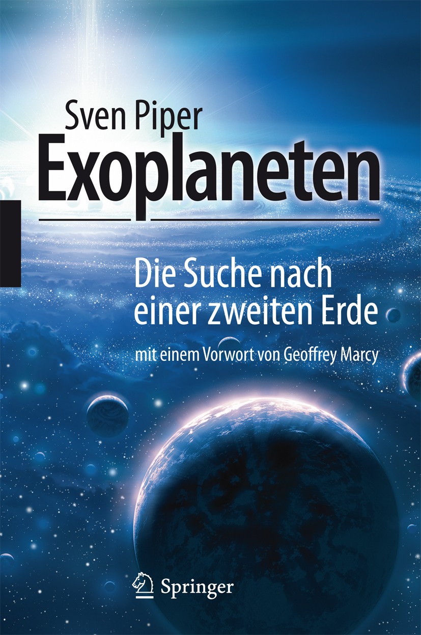 Titlebook: Exoplaneten; Die Suche nach einer Sven Piper Book 20111st edition Springer-Verlag Berlin Heidelberg 2011 Extrasolare Planeten.Geschichte de Titlebook: Exoplaneten; Die Suche nach einer Sven Piper Book 20111st edition Springer-Verlag Berlin Heidelberg 2011 Extrasolare Planeten.Geschichte de