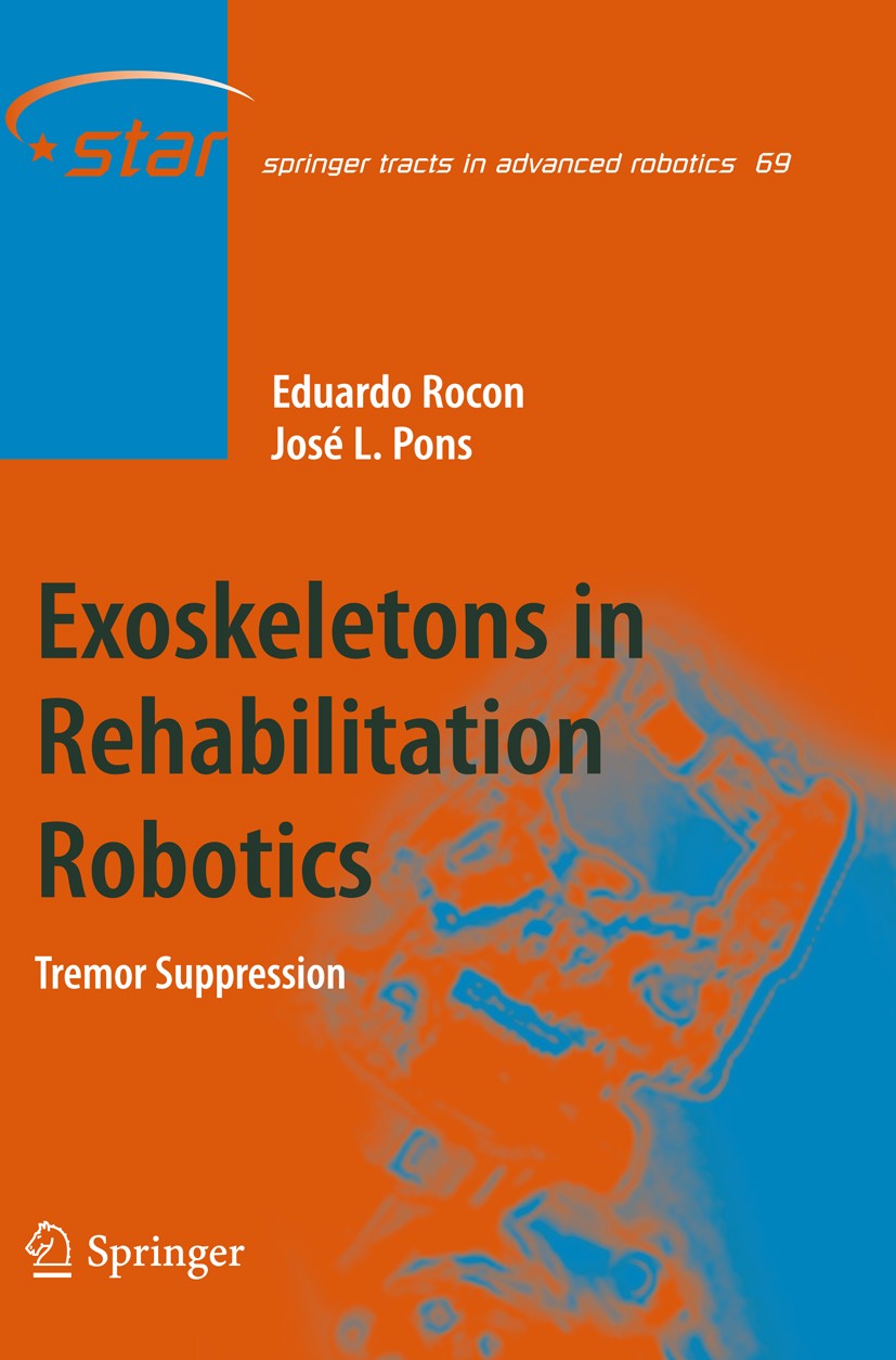 Titlebook: Exoskeletons in Rehabilitation Robotics; Tremor Suppression Eduardo Rocon,José L. Pons Book 2011 Springer Berlin Heidelberg 2011 rehabiliti Titlebook: Exoskeletons in Rehabilitation Robotics; Tremor Suppression Eduardo Rocon,José L. Pons Book 2011 Springer Berlin Heidelberg 2011 rehabiliti