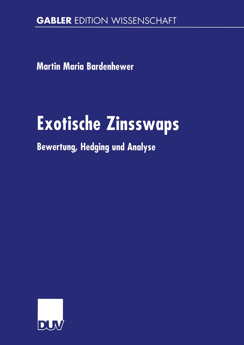 Titlebook: Exotische Zinsswaps; Bewertung, Hedging u Martin Maria Bardenhewer Book 2000 Springer Fachmedien Wiesbaden 2000 Anleihen.Bewertung.Finanzie Titlebook: Exotische Zinsswaps; Bewertung, Hedging u Martin Maria Bardenhewer Book 2000 Springer Fachmedien Wiesbaden 2000 Anleihen.Bewertung.Finanzie