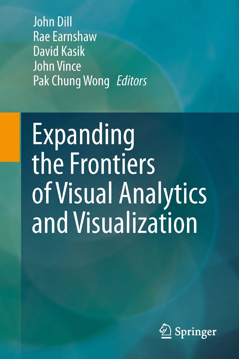 Titlebook: Expanding the Frontiers of Visual Analytics and Visualization; John Dill,Rae Earnshaw,Pak Chung Wong Book 2012 Springer-Verlag London Limi Titlebook: Expanding the Frontiers of Visual Analytics and Visualization; John Dill,Rae Earnshaw,Pak Chung Wong Book 2012 Springer-Verlag London Limi