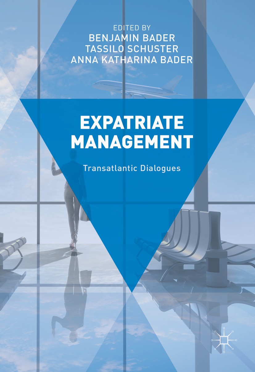 Titlebook: Expatriate Management; Transatlantic Dialog Benjamin Bader,Tassilo Schuster,Anna Katharina Bad Book 2017 The Editor(s) (if applicable) and Titlebook: Expatriate Management; Transatlantic Dialog Benjamin Bader,Tassilo Schuster,Anna Katharina Bad Book 2017 The Editor(s) (if applicable) and