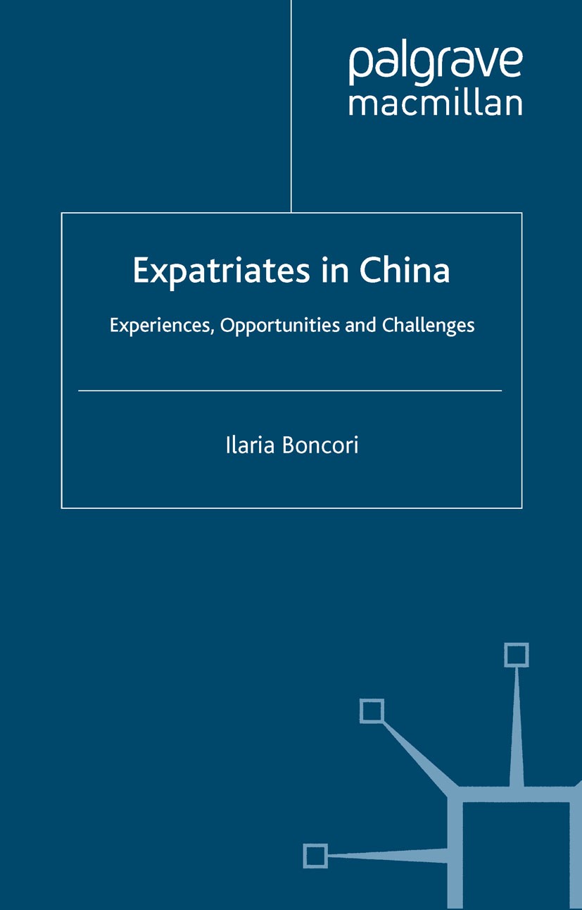 Titlebook: Expatriates in China; Experiences, Opportu Ilaria Boncori Book 2013 Palgrave Macmillan, a division of Macmillan Publishers Limited 2013 bus Titlebook: Expatriates in China; Experiences, Opportu Ilaria Boncori Book 2013 Palgrave Macmillan, a division of Macmillan Publishers Limited 2013 bus