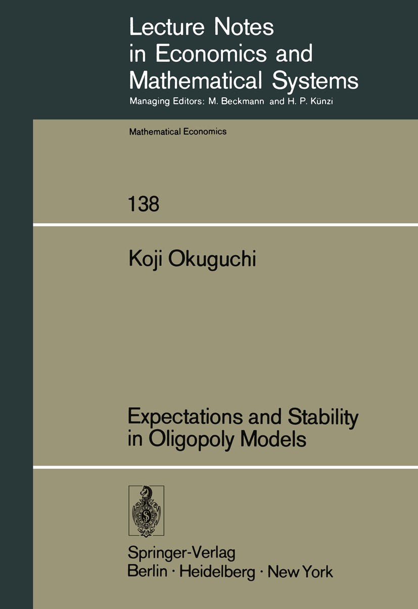 Titlebook: Expectations and Stability in Oligopoly Models; Koji Okuguchi Book 1976 Springer-Verlag Berlin · Heidelberg 1976 Stability.calculus.functi Titlebook: Expectations and Stability in Oligopoly Models; Koji Okuguchi Book 1976 Springer-Verlag Berlin · Heidelberg 1976 Stability.calculus.functi