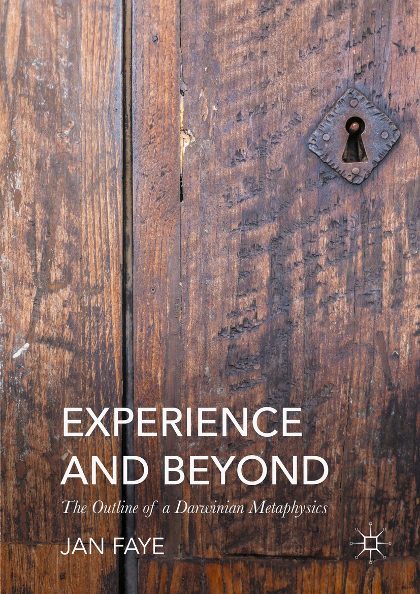 Titlebook: Experience and Beyond; The Outline of A Dar Jan Faye Book 2016 The Editor(s) (if applicable) and The Author(s) 2016 evolution.science.metap Titlebook: Experience and Beyond; The Outline of A Dar Jan Faye Book 2016 The Editor(s) (if applicable) and The Author(s) 2016 evolution.science.metap