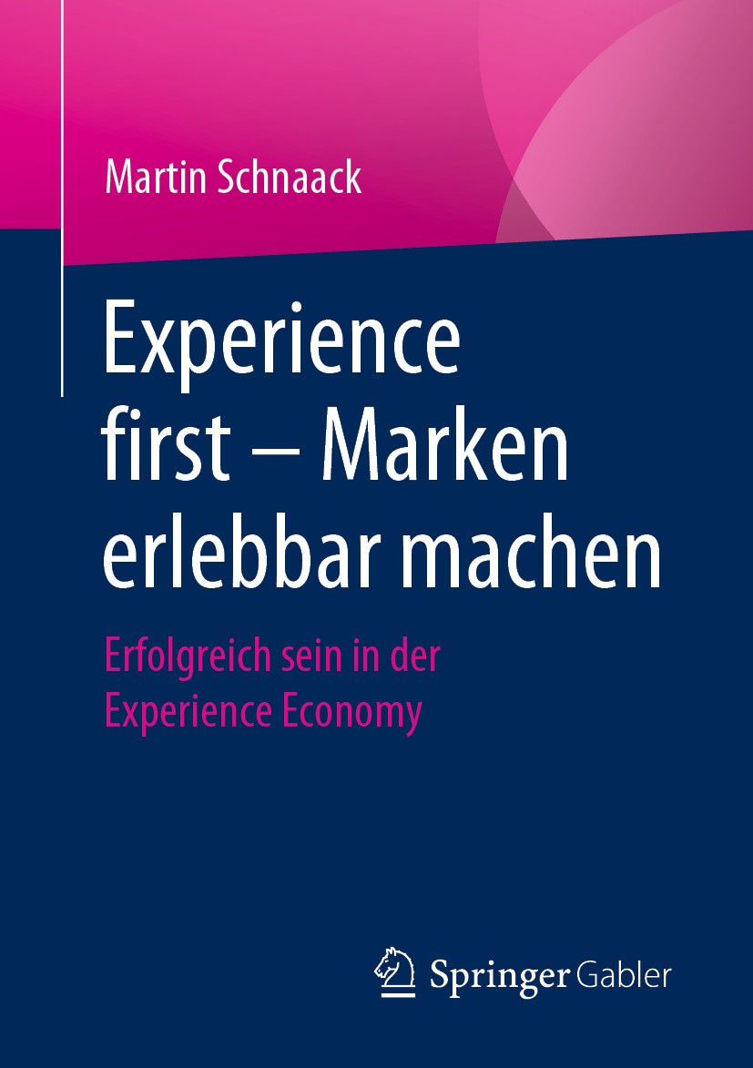 Titlebook: Experience first – Marken erlebbar machen; Erfolgreich sein in Martin Schnaack Book 2020 Der/die Herausgeber bzw. der/die Autor(en), exklu Titlebook: Experience first – Marken erlebbar machen; Erfolgreich sein in Martin Schnaack Book 2020 Der/die Herausgeber bzw. der/die Autor(en), exklu