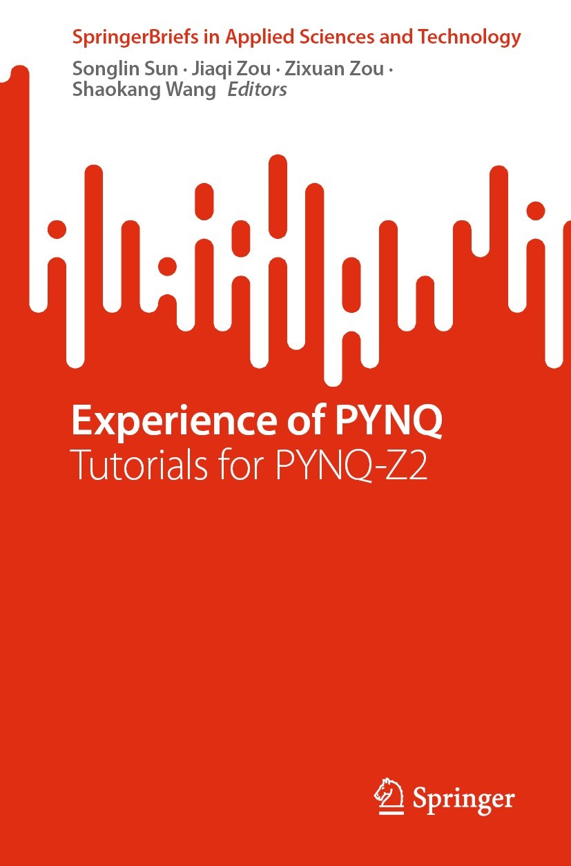 Titlebook: Experience of PYNQ; Tutorials for PYNQ-Z Songlin Sun,Jiaqi Zou,Shaokang Wang Book 2023 The Editor(s) (if applicable) and The Author(s), und Titlebook: Experience of PYNQ; Tutorials for PYNQ-Z Songlin Sun,Jiaqi Zou,Shaokang Wang Book 2023 The Editor(s) (if applicable) and The Author(s), und