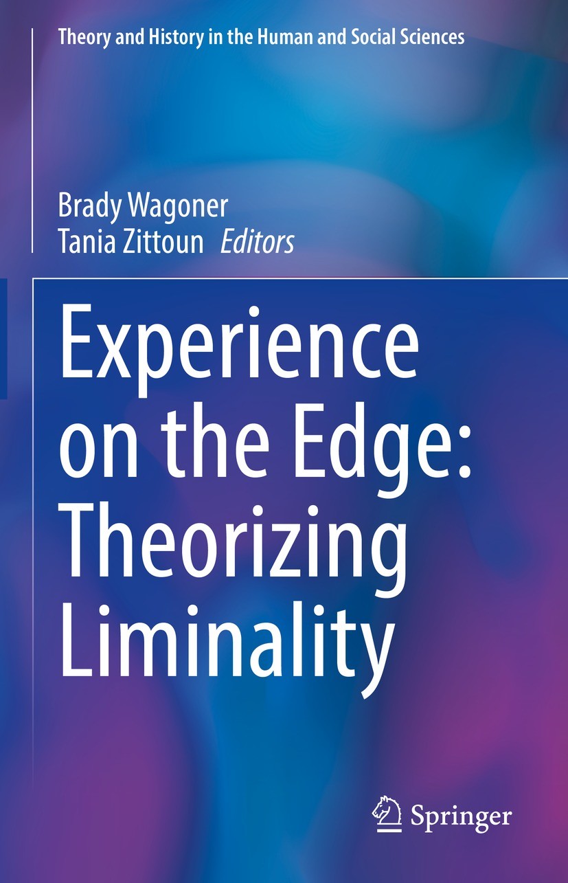 Titlebook: Experience on the Edge: Theorizing Liminality; Brady Wagoner,Tania Zittoun Book 2021 The Editor(s) (if applicable) and The Author(s), unde Titlebook: Experience on the Edge: Theorizing Liminality; Brady Wagoner,Tania Zittoun Book 2021 The Editor(s) (if applicable) and The Author(s), unde