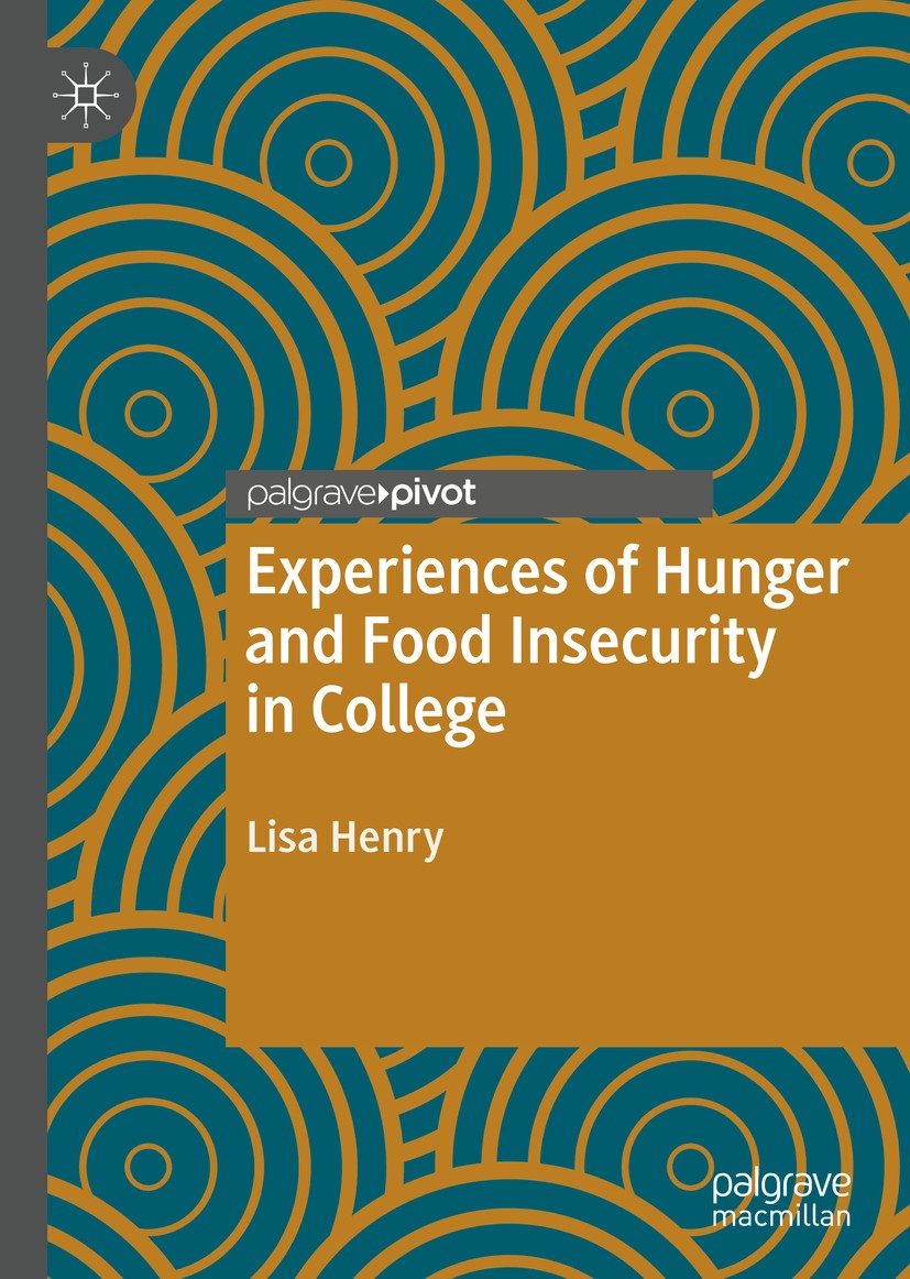 Titlebook: Experiences of Hunger and Food Insecurity in College; Lisa Henry Book 2020 The Editor(s) (if applicable) and The Author(s), under exclusiv Titlebook: Experiences of Hunger and Food Insecurity in College; Lisa Henry Book 2020 The Editor(s) (if applicable) and The Author(s), under exclusiv