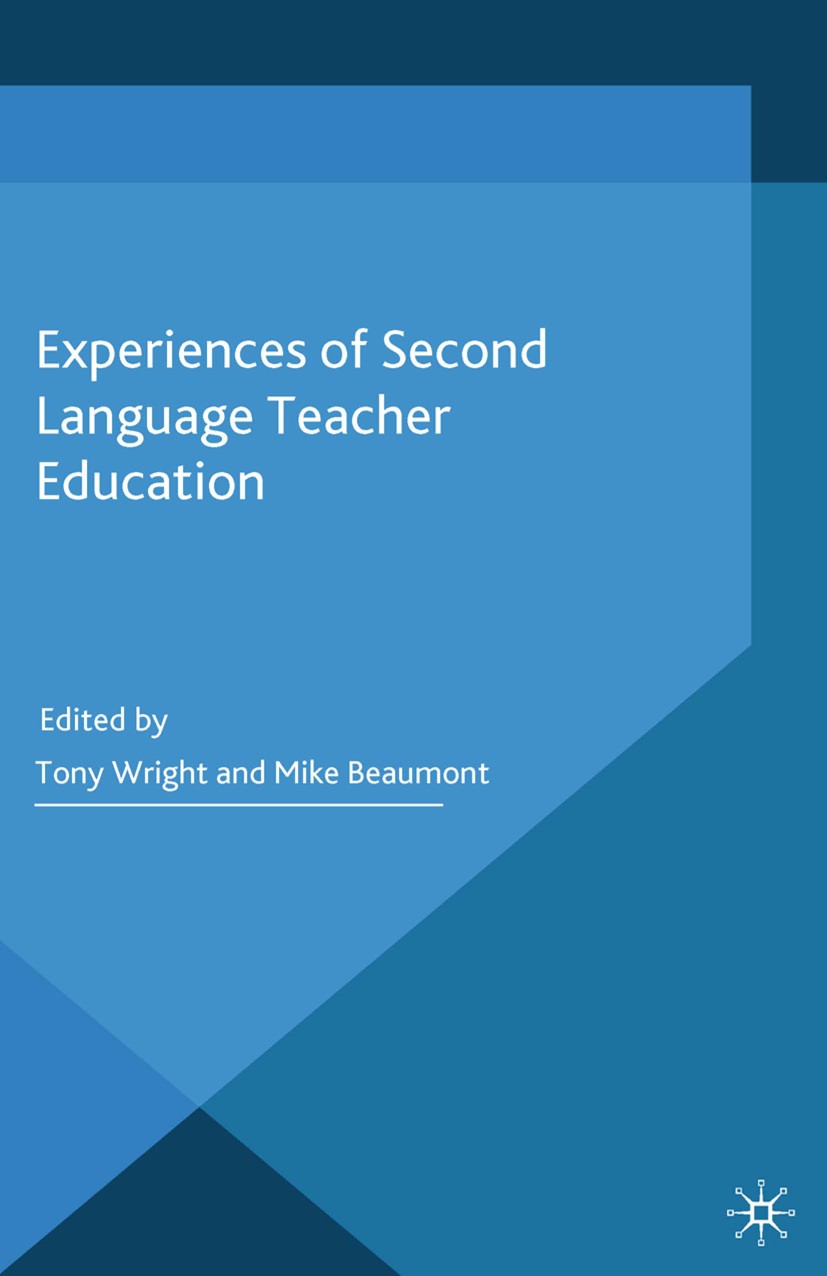 Titlebook: Experiences of Second Language Teacher Education; Tony Wright,Mike Beaumont Book 2015 Palgrave Macmillan, a division of Macmillan Publishe Titlebook: Experiences of Second Language Teacher Education; Tony Wright,Mike Beaumont Book 2015 Palgrave Macmillan, a division of Macmillan Publishe