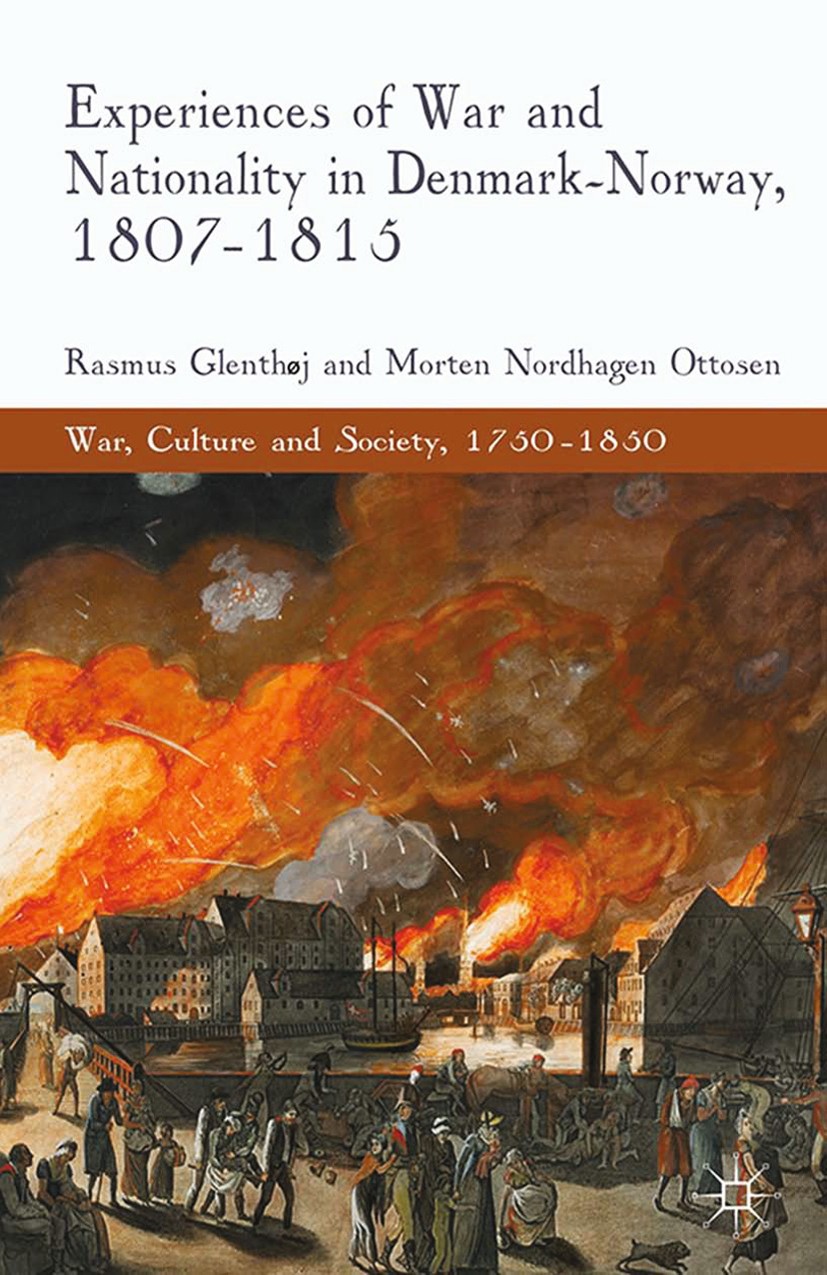 Titlebook: Experiences of War and Nationality in Denmark and Norway, 1807-1815; Rasmus Glenthøj,Morten Nordhagen Ottosen Book 2014 Palgrave Macmillan Titlebook: Experiences of War and Nationality in Denmark and Norway, 1807-1815; Rasmus Glenthøj,Morten Nordhagen Ottosen Book 2014 Palgrave Macmillan