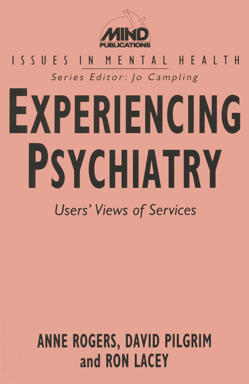 Titlebook: Experiencing Psychiatry; Users’ Views of Serv Anne Rogers,David Pilgrim,Ron Lacey Textbook 1993Latest edition Anne Rogers, David Pilgrim an Titlebook: Experiencing Psychiatry; Users’ Views of Serv Anne Rogers,David Pilgrim,Ron Lacey Textbook 1993Latest edition Anne Rogers, David Pilgrim an