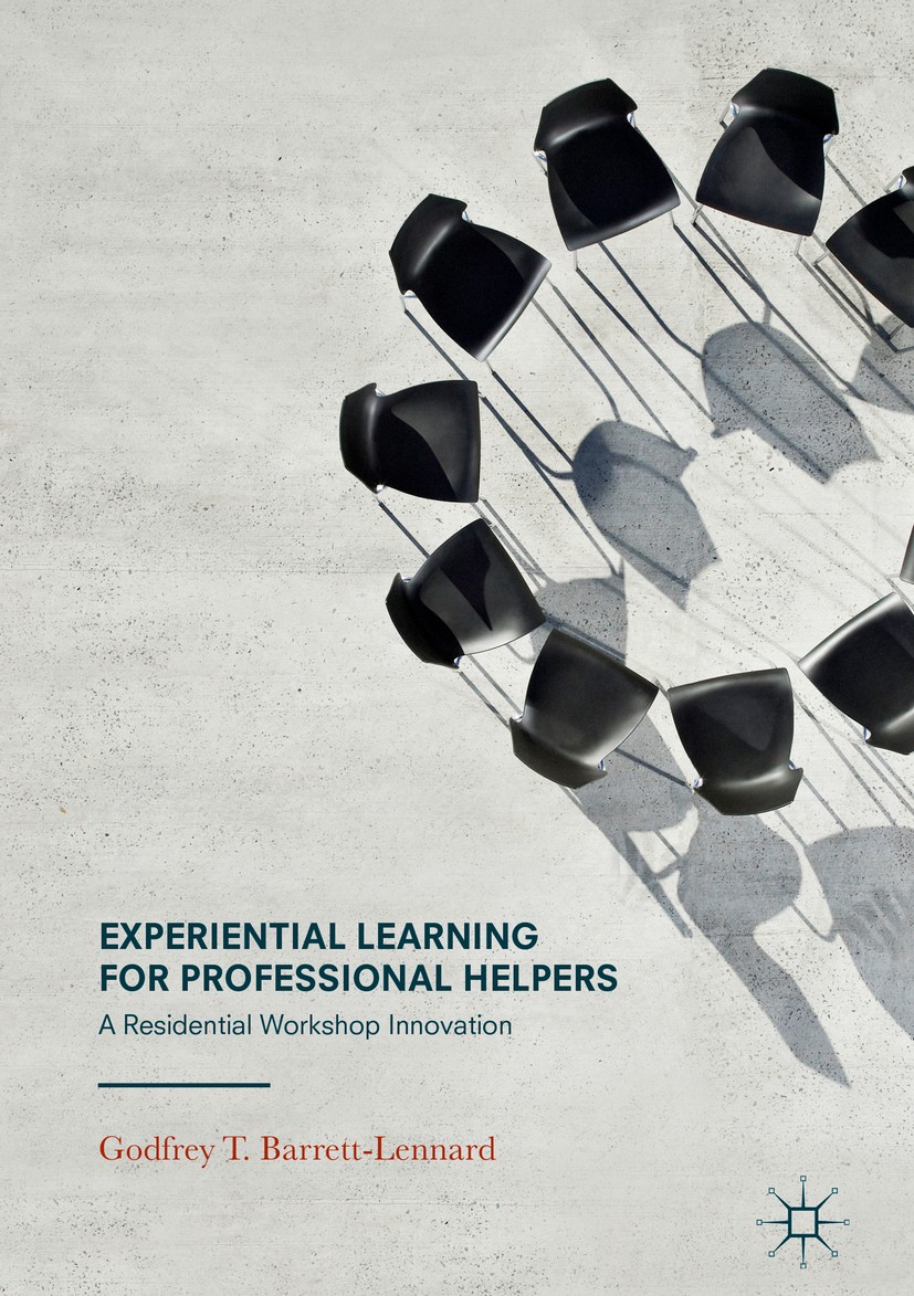 Titlebook: Experiential Learning for Professional Helpers; A Residential Worksh Godfrey T. Barrett-Lennard Book 2017 The Editor(s) (if applicable) and Titlebook: Experiential Learning for Professional Helpers; A Residential Worksh Godfrey T. Barrett-Lennard Book 2017 The Editor(s) (if applicable) and