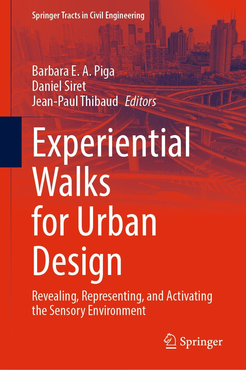 Titlebook: Experiential Walks for Urban Design; Revealing, Represent Barbara E. A. Piga,Daniel Siret,Jean-Paul Thibaud Book 2021 Springer Nature Switz Titlebook: Experiential Walks for Urban Design; Revealing, Represent Barbara E. A. Piga,Daniel Siret,Jean-Paul Thibaud Book 2021 Springer Nature Switz