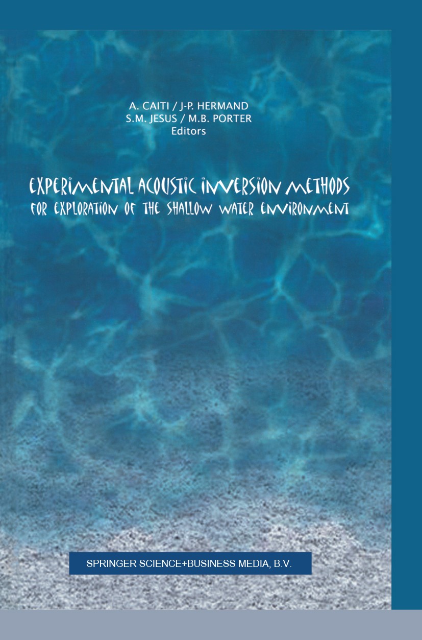 Titlebook: Experimental Acoustic Inversion Methods for Exploration of the Shallow Water Environment; A. Caiti,J.-P. Hermand,M. B. Porter Book 2000 Sp Titlebook: Experimental Acoustic Inversion Methods for Exploration of the Shallow Water Environment; A. Caiti,J.-P. Hermand,M. B. Porter Book 2000 Sp