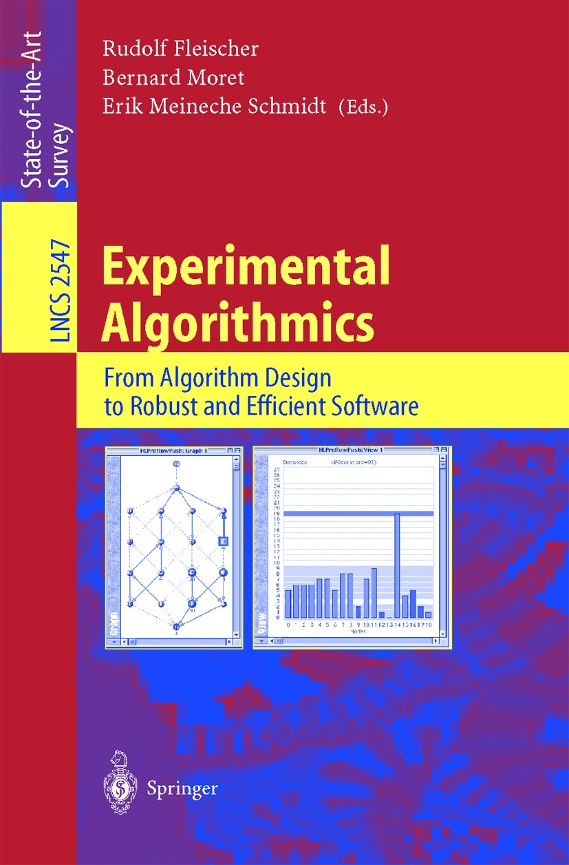 Titlebook: Experimental Algorithmics; From Algorithm Desig Rudolf Fleischer,Bernard Moret,Erik Meineche Schmi Book 2002 Springer-Verlag Berlin Heidelb Titlebook: Experimental Algorithmics; From Algorithm Desig Rudolf Fleischer,Bernard Moret,Erik Meineche Schmi Book 2002 Springer-Verlag Berlin Heidelb