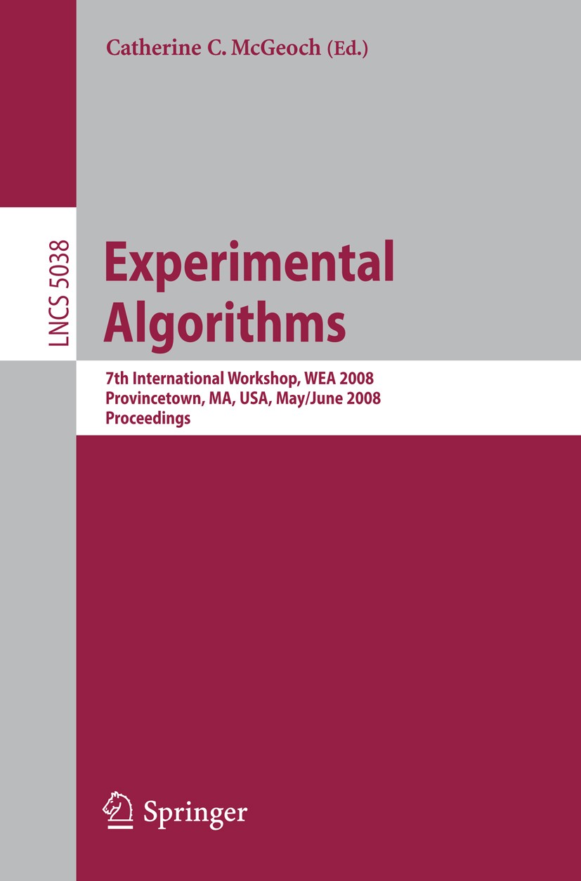 Titlebook: Experimental Algorithms; 7th International Wo Catherine C. McGeoch Conference proceedings 2008 Springer-Verlag Berlin Heidelberg 2008 algor Titlebook: Experimental Algorithms; 7th International Wo Catherine C. McGeoch Conference proceedings 2008 Springer-Verlag Berlin Heidelberg 2008 algor