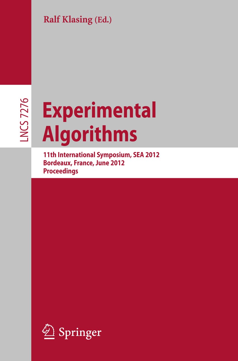 Titlebook: Experimental Algorithms; 11th International S Ralf Klasing Conference proceedings 2012 Springer-Verlag Berlin Heidelberg 2012 compact data Titlebook: Experimental Algorithms; 11th International S Ralf Klasing Conference proceedings 2012 Springer-Verlag Berlin Heidelberg 2012 compact data
