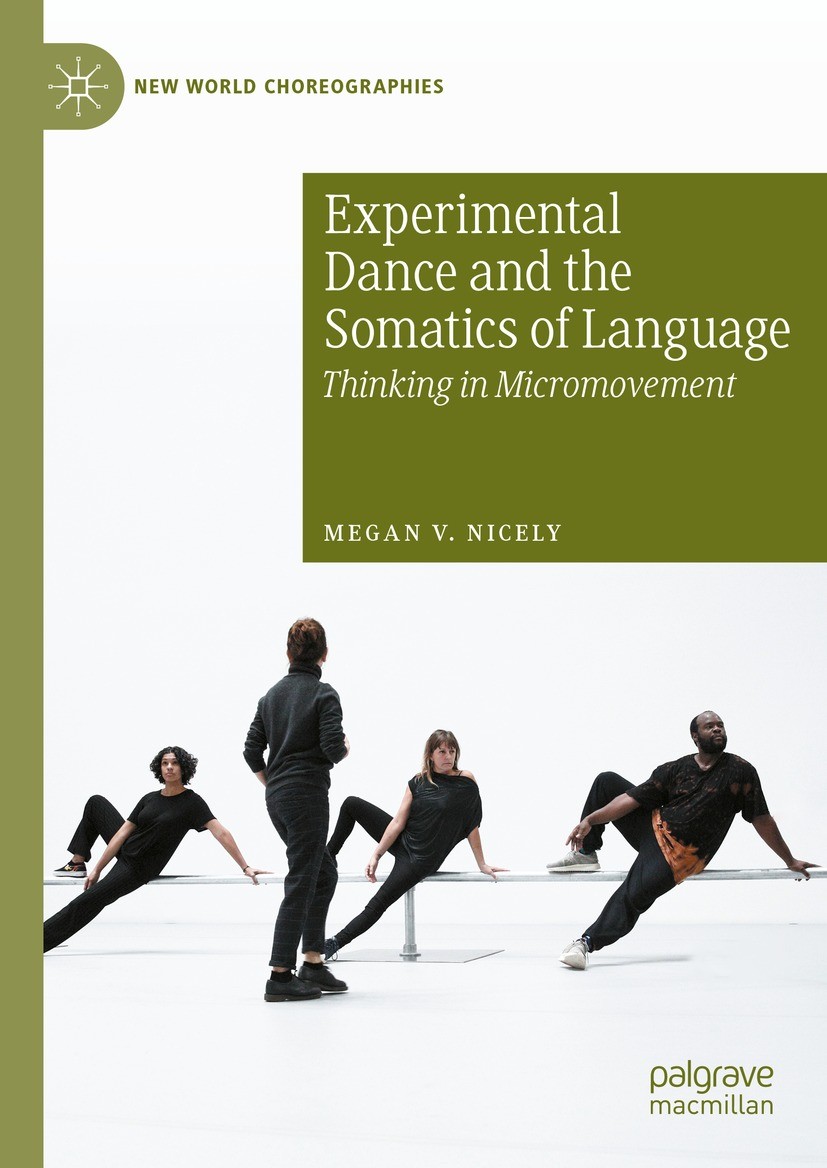 Titlebook: Experimental Dance and the Somatics of Language; Thinking in Micromov Megan V. Nicely Book 2023 The Editor(s) (if applicable) and The Autho Titlebook: Experimental Dance and the Somatics of Language; Thinking in Micromov Megan V. Nicely Book 2023 The Editor(s) (if applicable) and The Autho