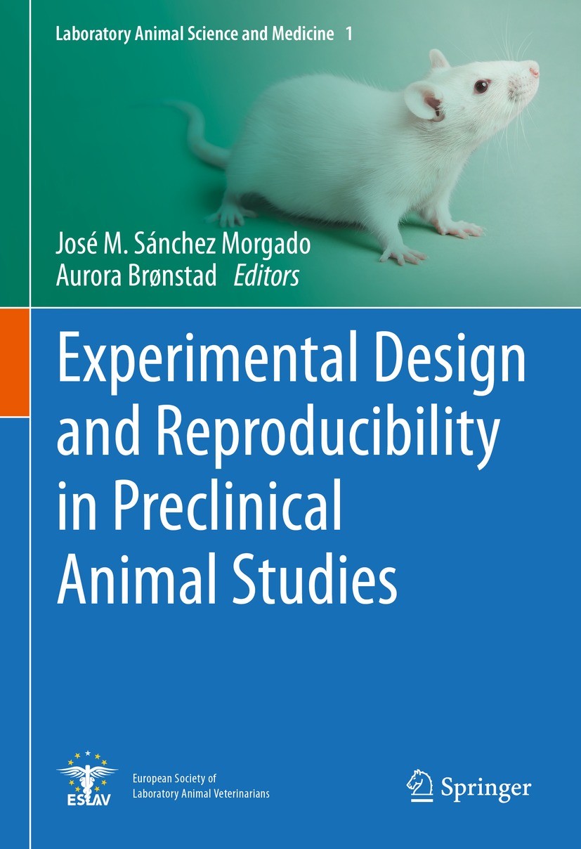 Titlebook: Experimental Design and Reproducibility in Preclinical Animal Studies ; José M. Sánchez Morgado,Aurora Brønstad Book 2021 Springer Nature Titlebook: Experimental Design and Reproducibility in Preclinical Animal Studies ; José M. Sánchez Morgado,Aurora Brønstad Book 2021 Springer Nature
