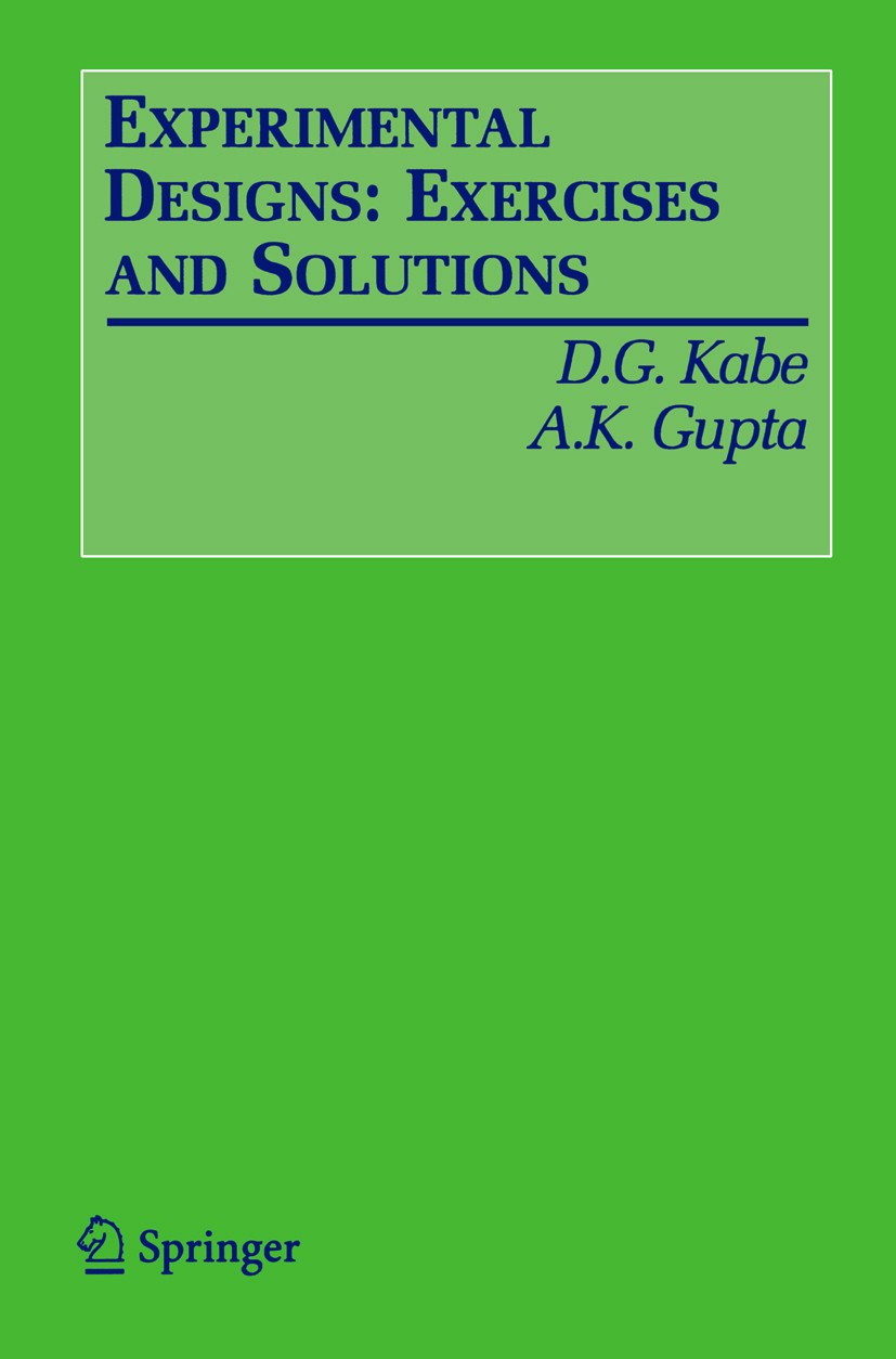 Titlebook: Experimental Designs: Exercises and Solutions; D. G. Kabe,A. K. Gupta Book 2007 Springer-Verlag New York 2007 Volume.analysis.design.exerc Titlebook: Experimental Designs: Exercises and Solutions; D. G. Kabe,A. K. Gupta Book 2007 Springer-Verlag New York 2007 Volume.analysis.design.exerc