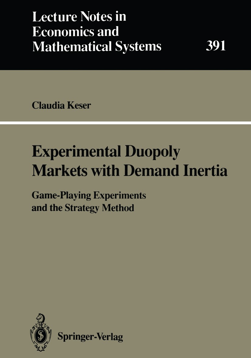 Titlebook: Experimental Duopoly Markets with Demand Inertia; Game-Playing Experim Claudia Keser Book 1992 Springer-Verlag Berlin Heidelberg 1992 Duopo Titlebook: Experimental Duopoly Markets with Demand Inertia; Game-Playing Experim Claudia Keser Book 1992 Springer-Verlag Berlin Heidelberg 1992 Duopo
