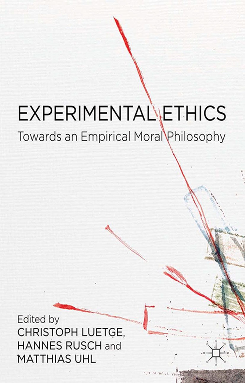 Titlebook: Experimental Ethics; Toward an Empirical Christoph Luetge,Hannes Rusch,Matthias Uhl Book 2014 Palgrave Macmillan, a division of Macmillan Titlebook: Experimental Ethics; Toward an Empirical Christoph Luetge,Hannes Rusch,Matthias Uhl Book 2014 Palgrave Macmillan, a division of Macmillan