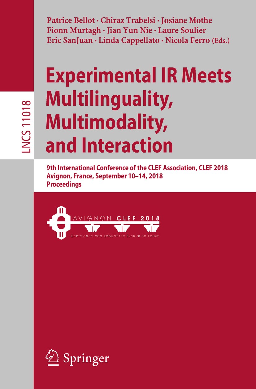 Titlebook: Experimental IR Meets Multilinguality, Multimodality, and Interaction; 9th International Co Patrice Bellot,Chiraz Trabelsi,Nicola Ferro Con Titlebook: Experimental IR Meets Multilinguality, Multimodality, and Interaction; 9th International Co Patrice Bellot,Chiraz Trabelsi,Nicola Ferro Con