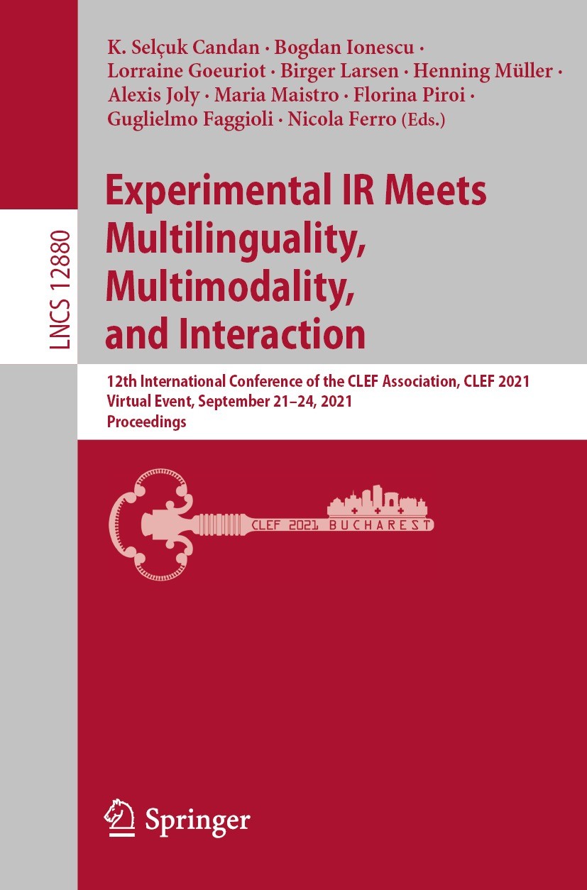 Titlebook: Experimental IR Meets Multilinguality, Multimodality, and Interaction; 12th International C K. Selçuk Candan,Bogdan Ionescu,Nicola Ferro Co Titlebook: Experimental IR Meets Multilinguality, Multimodality, and Interaction; 12th International C K. Selçuk Candan,Bogdan Ionescu,Nicola Ferro Co