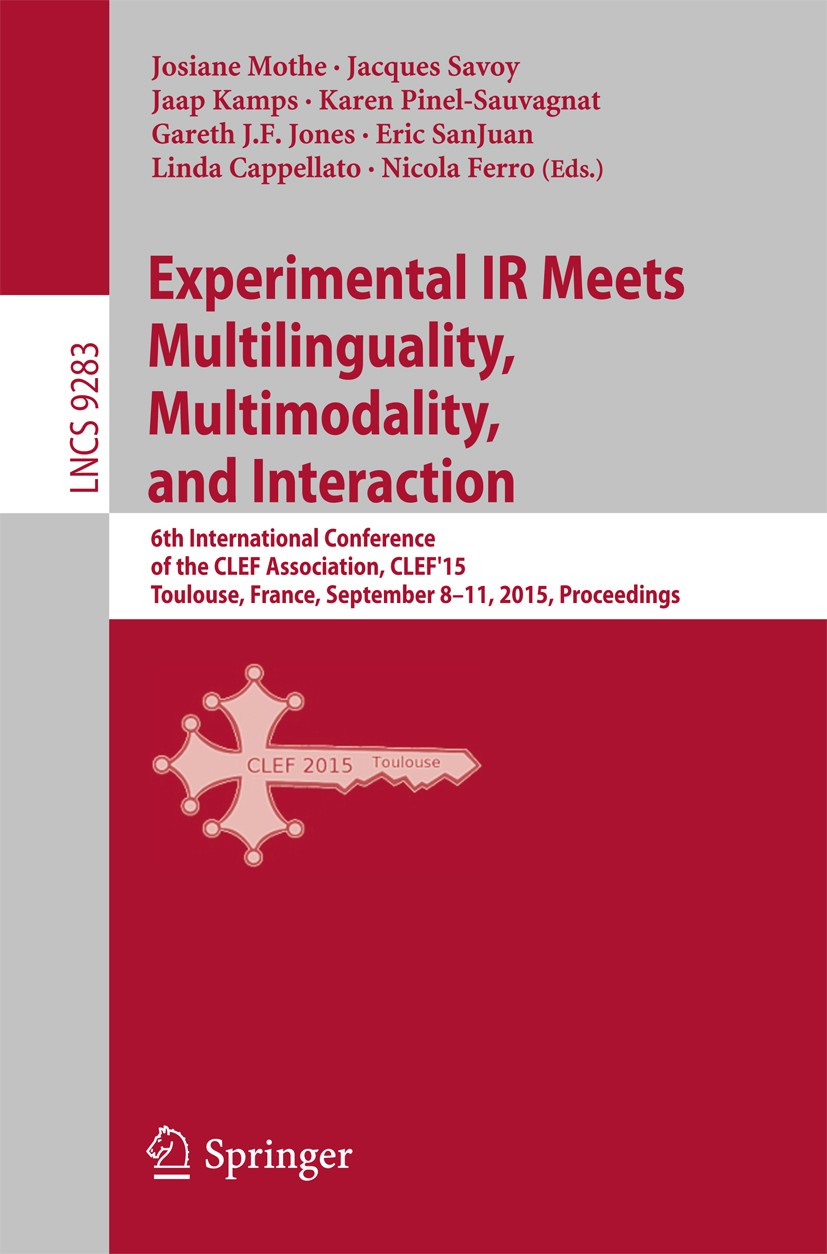 Titlebook: Experimental IR Meets Multilinguality, Multimodality, and Interaction; 6th International Co Josanne Mothe,Jacques Savoy,Nicola Ferro Confer Titlebook: Experimental IR Meets Multilinguality, Multimodality, and Interaction; 6th International Co Josanne Mothe,Jacques Savoy,Nicola Ferro Confer