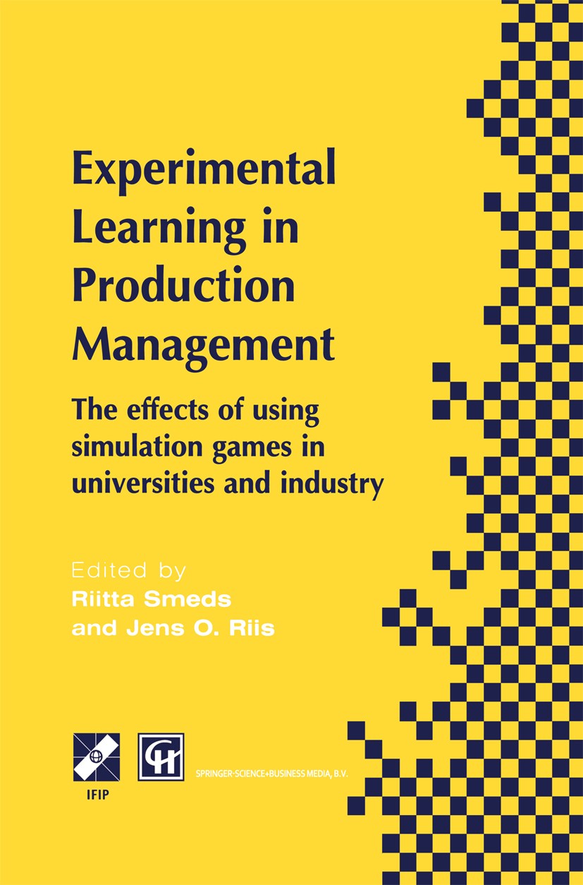 Titlebook: Experimental Learning in Production Management; IFIP TC5 / WG5.7 Thi Riitta Smeds,Jens O. Riis Book 1998 IFIP International Federation for Titlebook: Experimental Learning in Production Management; IFIP TC5 / WG5.7 Thi Riitta Smeds,Jens O. Riis Book 1998 IFIP International Federation for