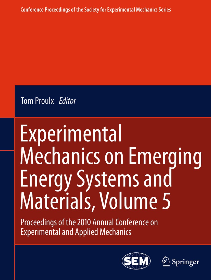 Titlebook: Experimental Mechanics on Emerging Energy Systems and Materials, Volume 5; Proceedings of the 2 Tom Proulx Conference proceedings 2011 The Titlebook: Experimental Mechanics on Emerging Energy Systems and Materials, Volume 5; Proceedings of the 2 Tom Proulx Conference proceedings 2011 The