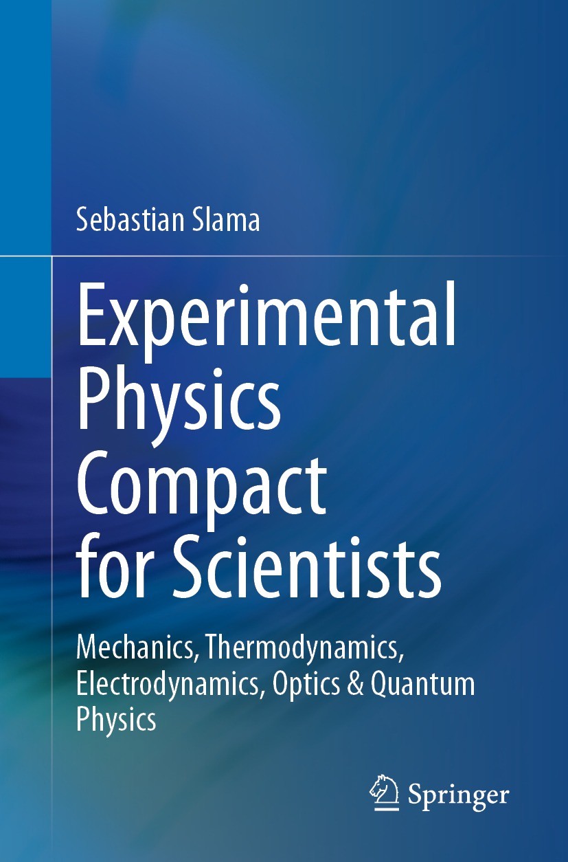 Titlebook: Experimental Physics Compact for Scientists; Mechanics, Thermodyn Sebastian Slama Textbook 20231st edition Springer-Verlag GmbH Germany, pa Titlebook: Experimental Physics Compact for Scientists; Mechanics, Thermodyn Sebastian Slama Textbook 20231st edition Springer-Verlag GmbH Germany, pa