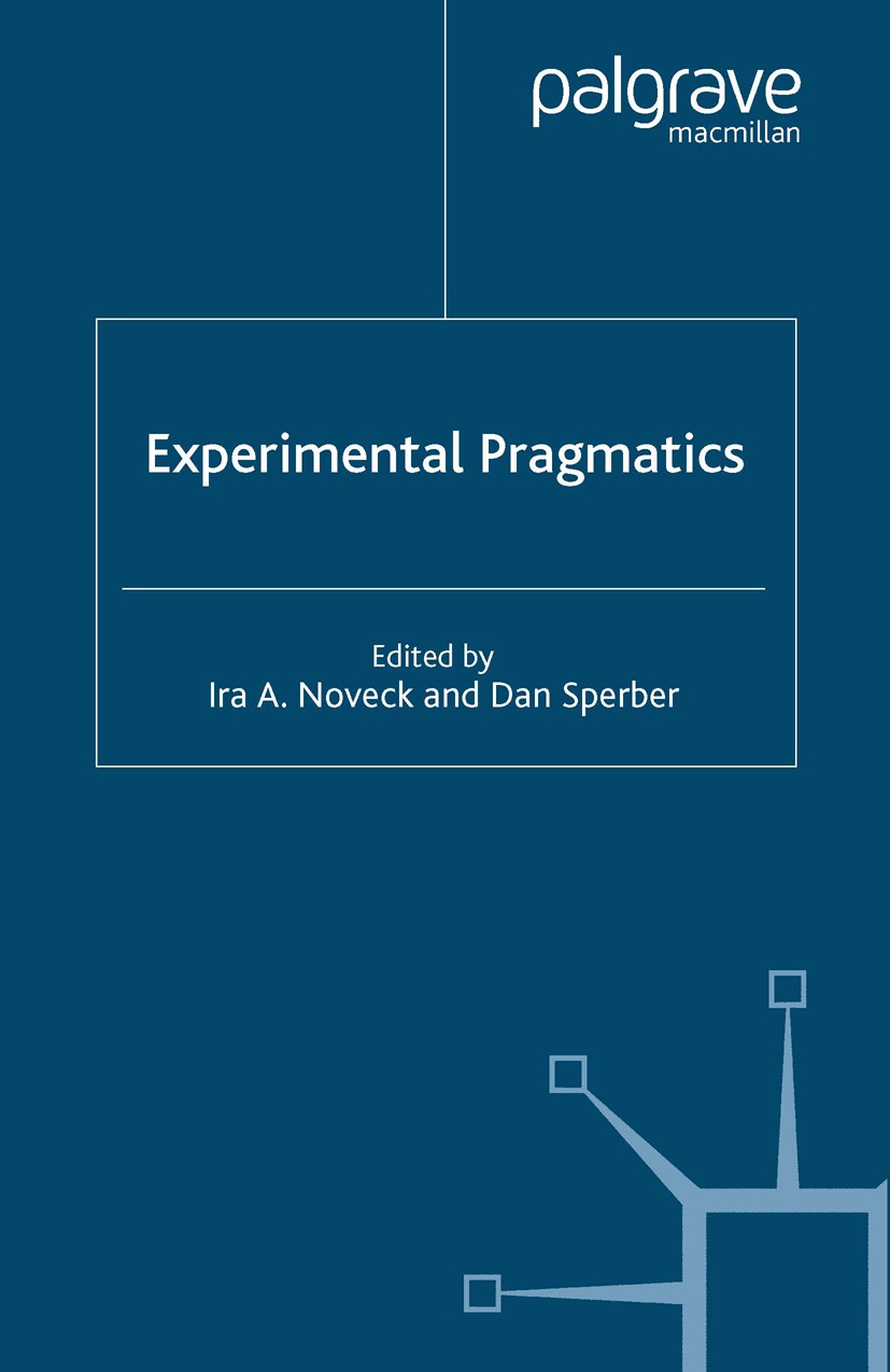 Titlebook: Experimental Pragmatics; Ira A. Noveck,Dan Sperber Book 2004 Palgrave Macmillan, a division of Macmillan Publishers Limited 2004 communica Titlebook: Experimental Pragmatics; Ira A. Noveck,Dan Sperber Book 2004 Palgrave Macmillan, a division of Macmillan Publishers Limited 2004 communica
