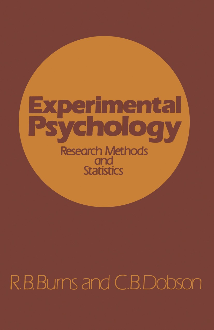 Titlebook: Experimental Psychology; Research Methods and R. B. Burns,C. B. Dobson Book 1981 R. B. Burns and C. B. Dobson 1981 Experimental Design.Expe Titlebook: Experimental Psychology; Research Methods and R. B. Burns,C. B. Dobson Book 1981 R. B. Burns and C. B. Dobson 1981 Experimental Design.Expe