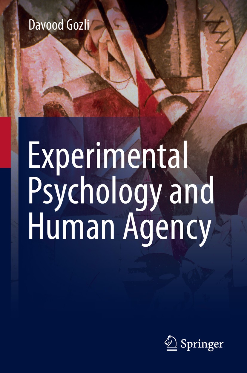 Titlebook: Experimental Psychology and Human Agency; Davood Gozli Book 2019 Springer Nature Switzerland AG 2019 Experimental Psychology.Theoretical P Titlebook: Experimental Psychology and Human Agency; Davood Gozli Book 2019 Springer Nature Switzerland AG 2019 Experimental Psychology.Theoretical P
