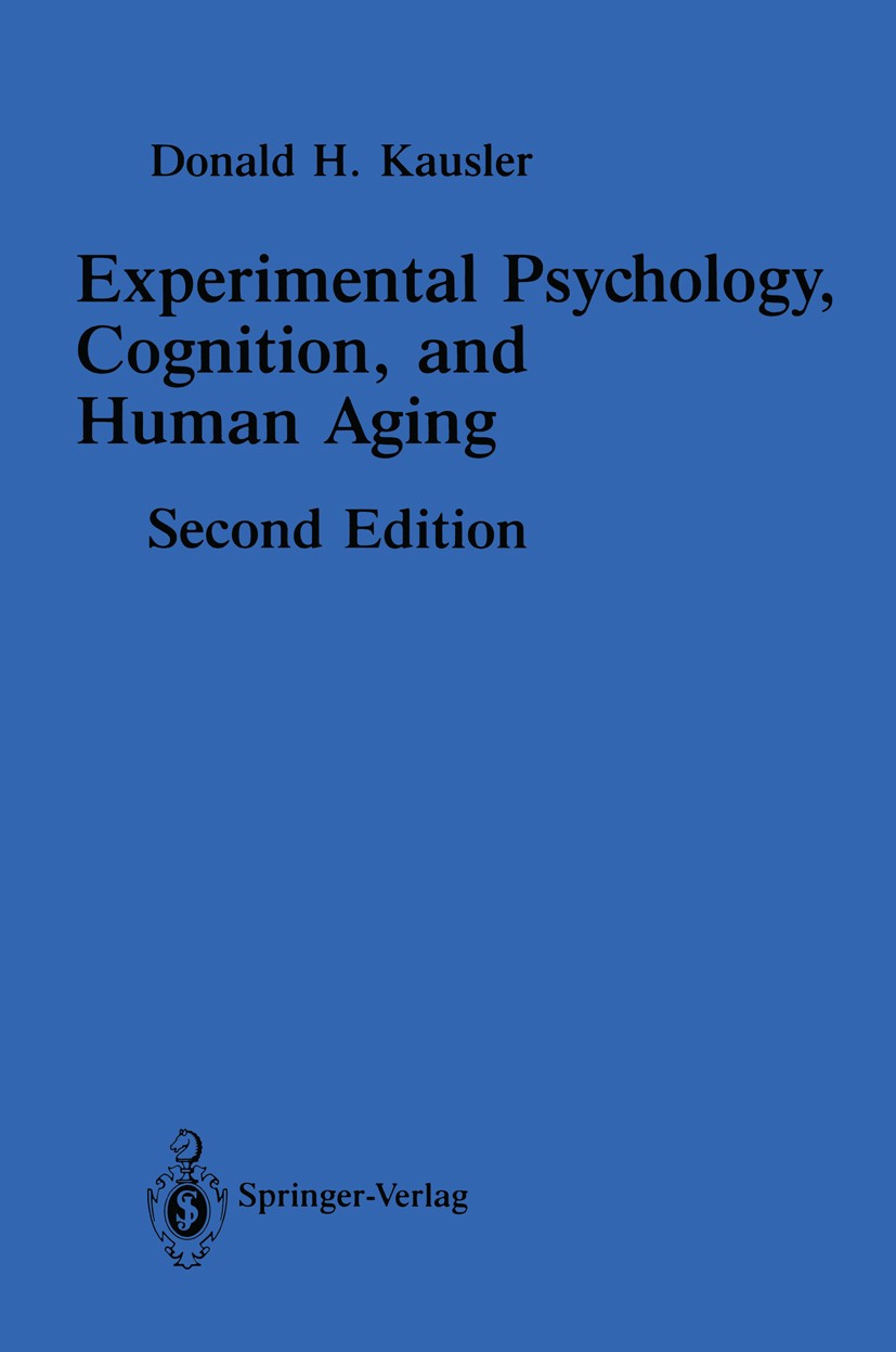 Titlebook: Experimental Psychology, Cognition, and Human Aging; Donald H. Kausler Book 1991Latest edition Springer-Verlag New York Inc. 1991 cognitio Titlebook: Experimental Psychology, Cognition, and Human Aging; Donald H. Kausler Book 1991Latest edition Springer-Verlag New York Inc. 1991 cognitio