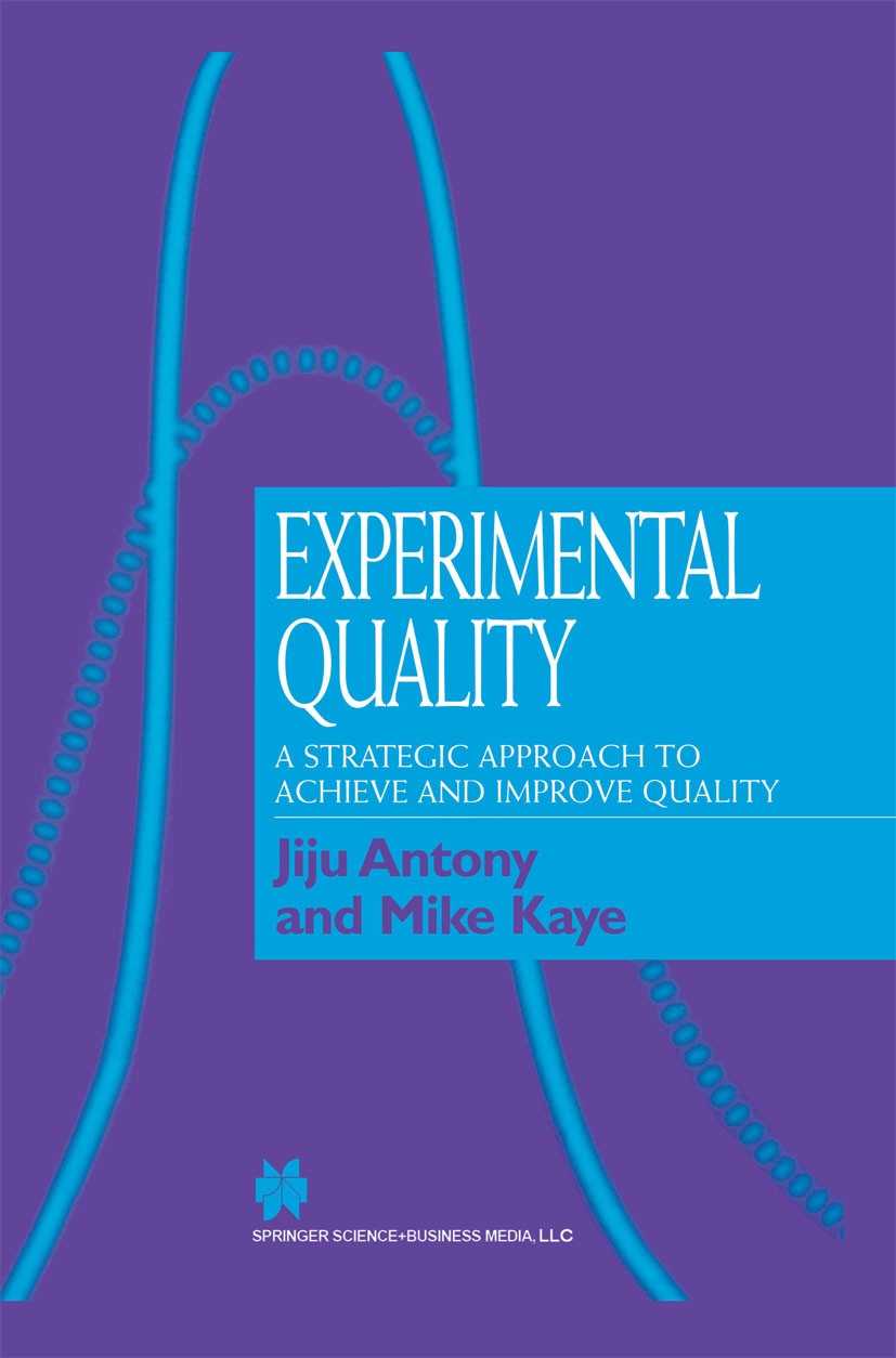 Titlebook: Experimental Quality; A strategic approach Jiju Antony,Mike Kaye Book 2000 Springer Science+Business Media New York 2000 Excel.Manufacturin Titlebook: Experimental Quality; A strategic approach Jiju Antony,Mike Kaye Book 2000 Springer Science+Business Media New York 2000 Excel.Manufacturin