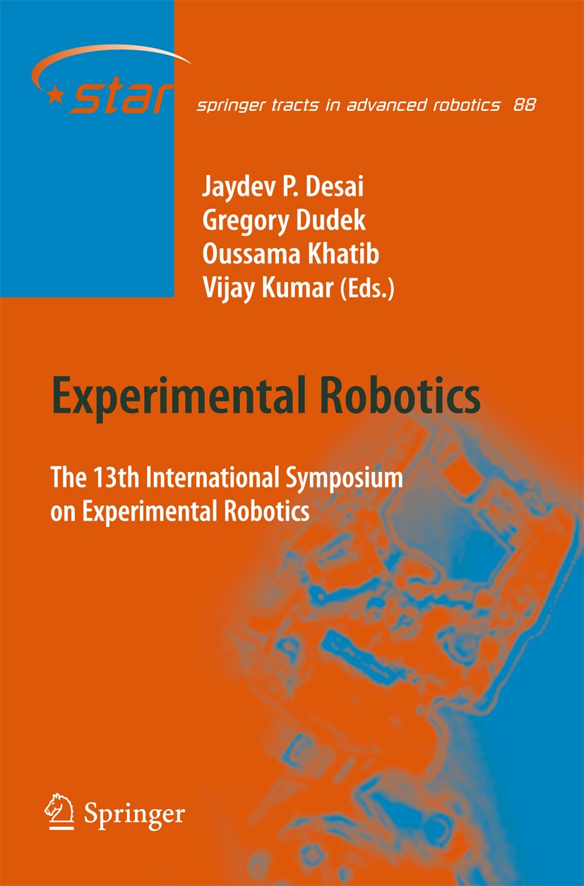 Titlebook: Experimental Robotics; The 13th Internation Jaydev P. Desai,Gregory Dudek,Vijay Kumar Book 2013 Springer International Publishing Switzerla Titlebook: Experimental Robotics; The 13th Internation Jaydev P. Desai,Gregory Dudek,Vijay Kumar Book 2013 Springer International Publishing Switzerla