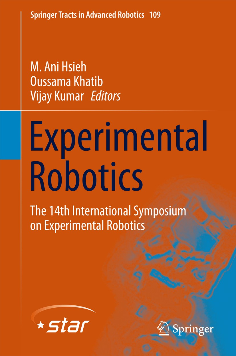Titlebook: Experimental Robotics; The 14th Internation M. Ani Hsieh,Oussama Khatib,Vijay Kumar Book 2016 Springer International Publishing Switzerland Titlebook: Experimental Robotics; The 14th Internation M. Ani Hsieh,Oussama Khatib,Vijay Kumar Book 2016 Springer International Publishing Switzerland
