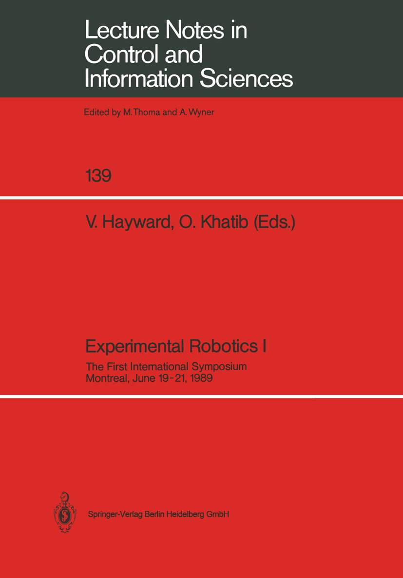 Titlebook: Experimental Robotics I; The First Internatio Vincent Hayward,Oussama Khatib Conference proceedings 1990 Springer-Verlag Berlin Heidelberg Titlebook: Experimental Robotics I; The First Internatio Vincent Hayward,Oussama Khatib Conference proceedings 1990 Springer-Verlag Berlin Heidelberg