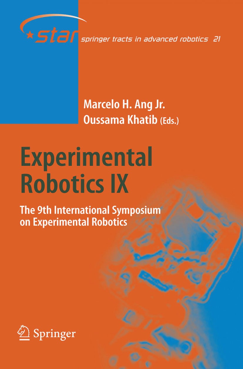 Titlebook: Experimental Robotics IX; The 9th Internationa Marcelo H. Ang,Oussama Khatib Conference proceedings 2006 Springer-Verlag Berlin Heidelberg Titlebook: Experimental Robotics IX; The 9th Internationa Marcelo H. Ang,Oussama Khatib Conference proceedings 2006 Springer-Verlag Berlin Heidelberg
