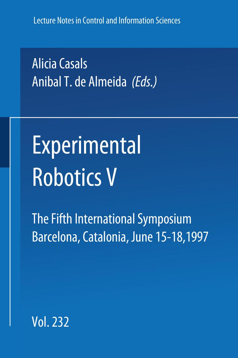 Titlebook: Experimental Robotics V; The Fifth Internatio Alicia Casals,Anibal T. Almeida Conference proceedings 1998 Springer-Verlag Berlin Heidelberg Titlebook: Experimental Robotics V; The Fifth Internatio Alicia Casals,Anibal T. Almeida Conference proceedings 1998 Springer-Verlag Berlin Heidelberg