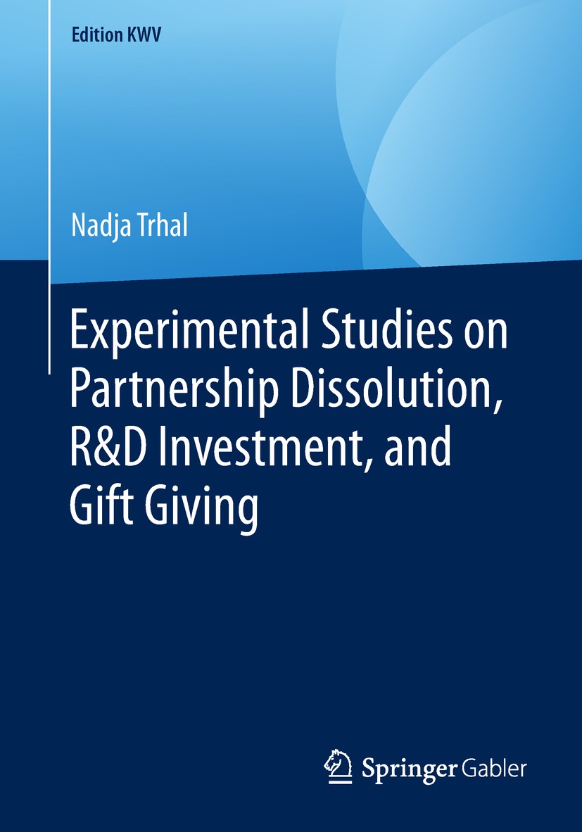 Titlebook: Experimental Studies on Partnership Dissolution, R&D Investment, and Gift Giving; Nadja Trhal Book 2009 The Editor(s) (if applicable) and Titlebook: Experimental Studies on Partnership Dissolution, R&D Investment, and Gift Giving; Nadja Trhal Book 2009 The Editor(s) (if applicable) and