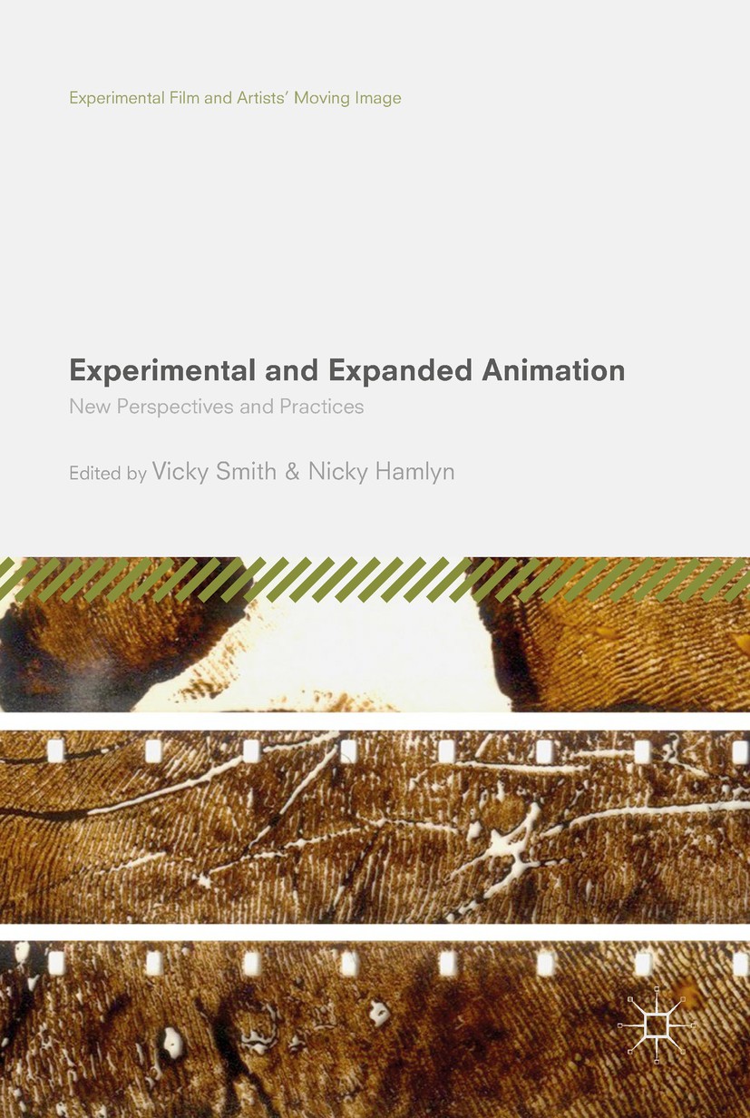 Titlebook: Experimental and Expanded Animation; New Perspectives and Vicky Smith,Nicky Hamlyn Book 2018 The Editor(s) (if applicable) and The Author(s Titlebook: Experimental and Expanded Animation; New Perspectives and Vicky Smith,Nicky Hamlyn Book 2018 The Editor(s) (if applicable) and The Author(s