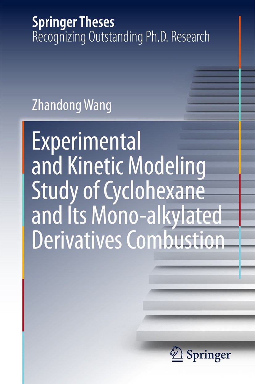 Titlebook: Experimental and Kinetic Modeling Study of Cyclohexane and Its Mono-alkylated Derivatives Combustion; Zhandong Wang Book 2018 Springer Nat Titlebook: Experimental and Kinetic Modeling Study of Cyclohexane and Its Mono-alkylated Derivatives Combustion; Zhandong Wang Book 2018 Springer Nat