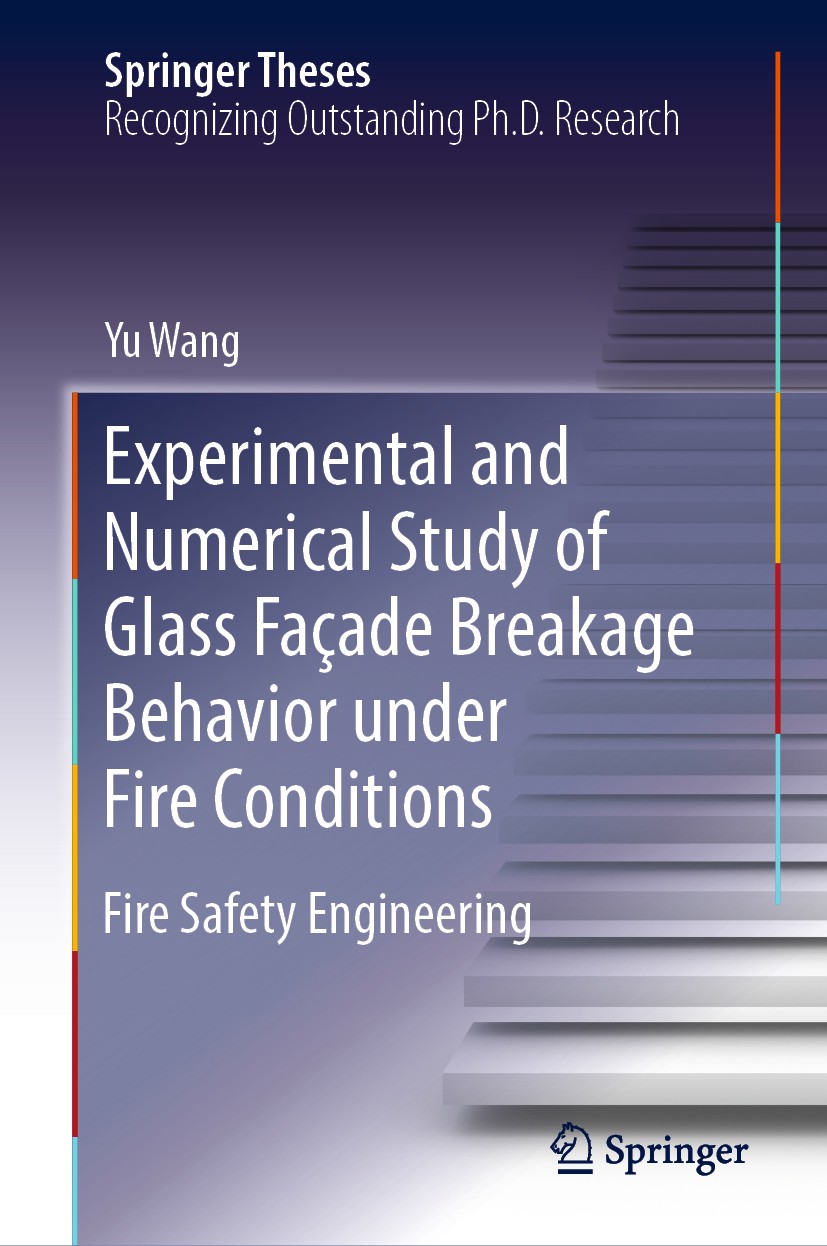 Titlebook: Experimental and Numerical Study of Glass Façade Breakage Behavior under Fire Conditions; Fire Safety Engineer Yu Wang Book 2019 Springer N Titlebook: Experimental and Numerical Study of Glass Façade Breakage Behavior under Fire Conditions; Fire Safety Engineer Yu Wang Book 2019 Springer N