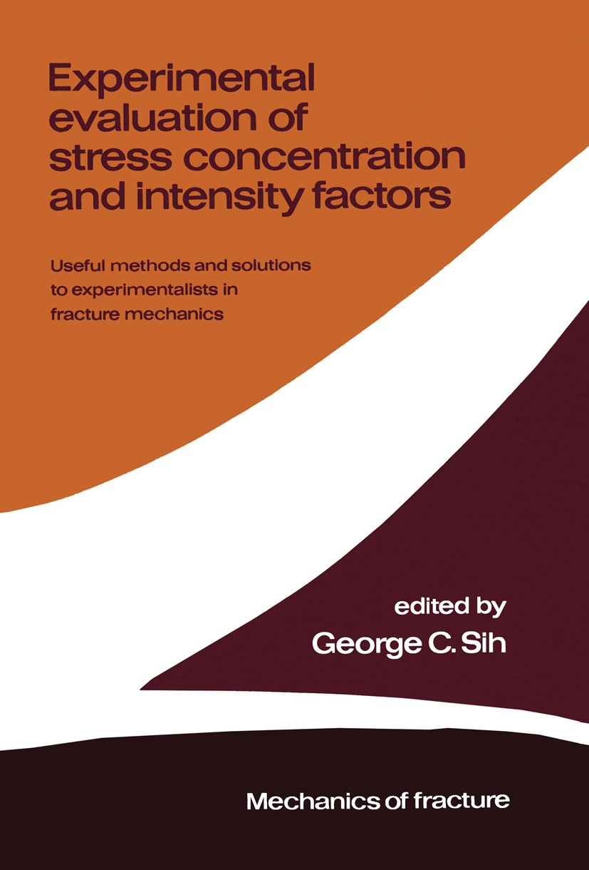 Titlebook: Experimental evaluation of stress concentration and intensity factors; Useful methods and s G. C. Sih (Professor of Mechanics and Director Titlebook: Experimental evaluation of stress concentration and intensity factors; Useful methods and s G. C. Sih (Professor of Mechanics and Director